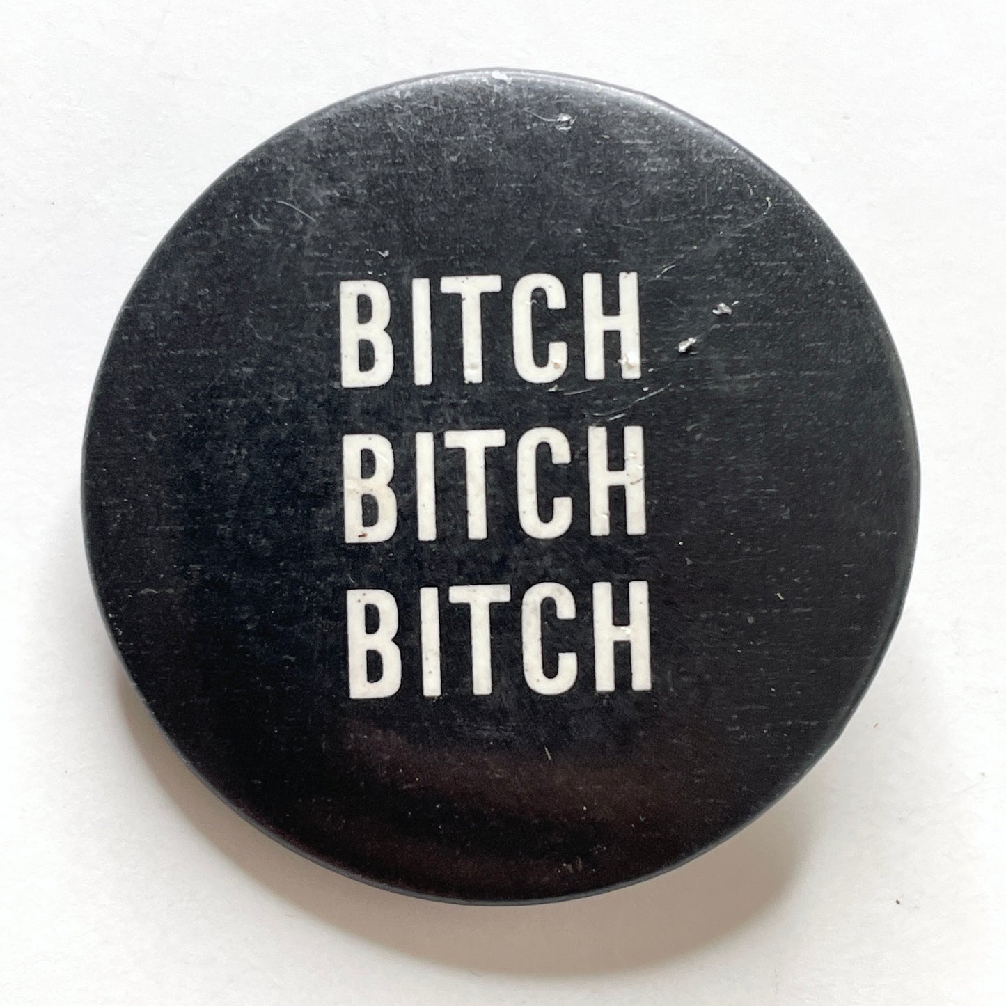 Bitch Bitch Bitch 90s Vintage Pinback Button 1.5"