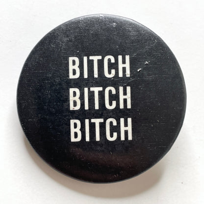 Bitch Bitch Bitch 90s Vintage Pinback Button 1.5"
