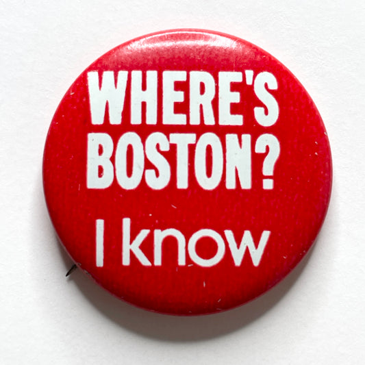 Where's Boston? I Know 70s Vintage Pinback Button 1.125"